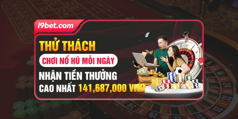 Chơi Nổ Hũ nhận quà khủng cùng i9BET