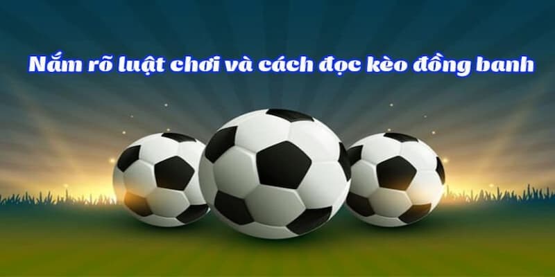 Kèo đồng banh có gì hay? Lưu ý soi kèo không chấp tại i9BET