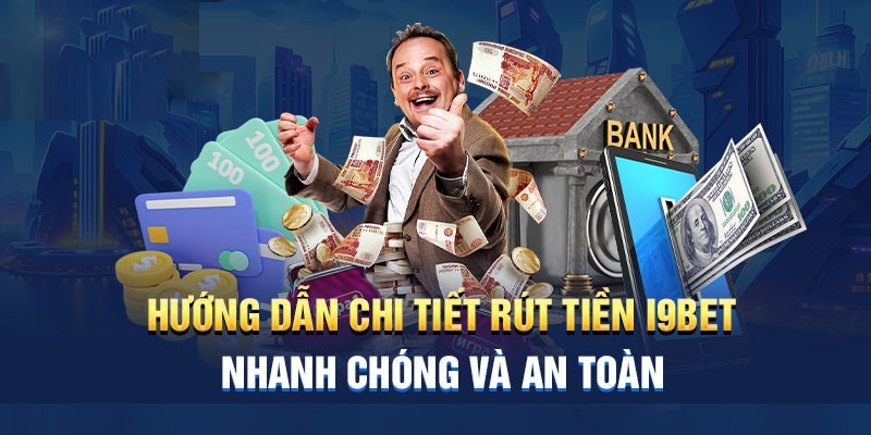 Quy trình cơ bản để hoàn thành rút tiền I9bet