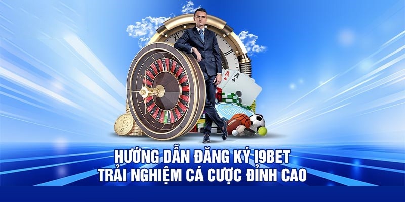 Quy trình cơ bản để thực hiện đăng ký I9bet