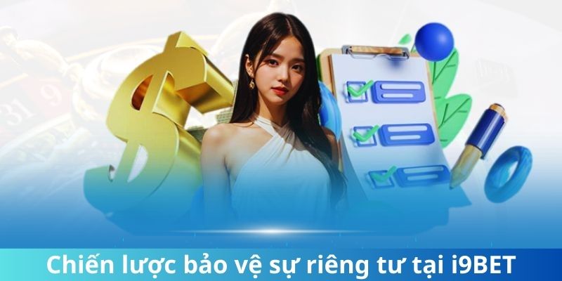 Chiến lược bảo vệ quyền riêng tư tại i9bet