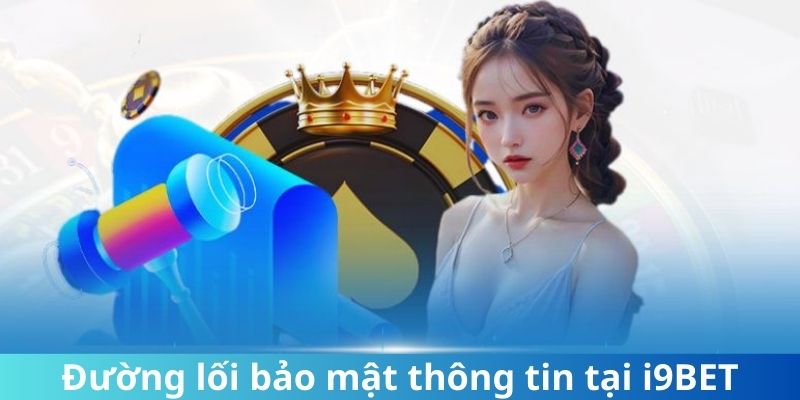 Đường lối bảo mật an toàn cho dữ liệu tại i9bet