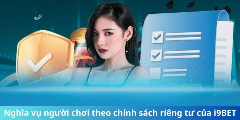 Nghĩa vụ người chơi theo chính sách quyền riêng tư của i9bet